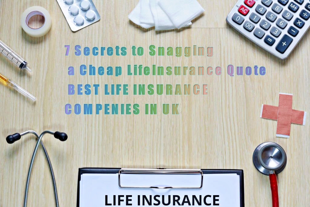 7 Secrets to Snagging a Cheap Life Insurance Quote Best Life Insurance Companies in the UK