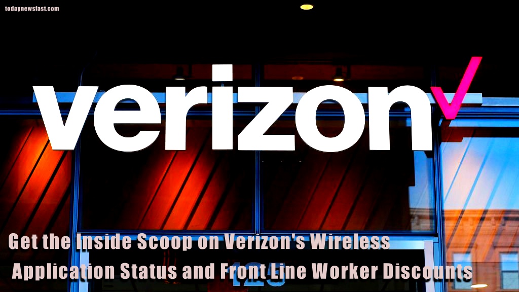 Get the Inside Scoop on Verizon's Wireless Application Status and Front Line Worker Discounts